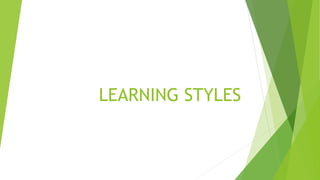 LEARNING STYLES
 