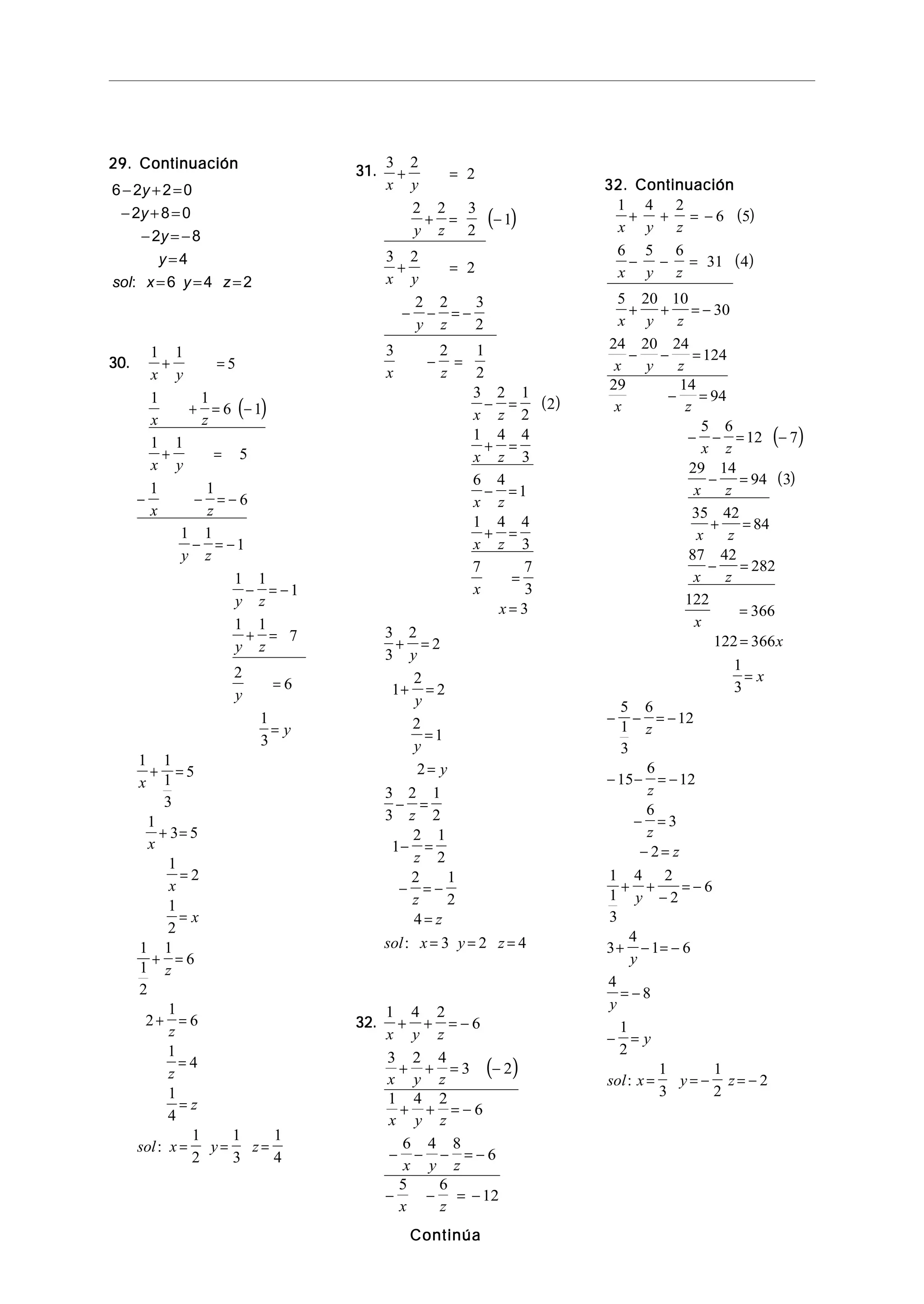29. Continuación29. Continuación29. Continuación29. Continuación29. Continuación
6 2 2 0
2 8 0
2 8
4
6 4 2
− + =
− + =
− = −
=
= = =
y
y
y
y
sol x y z:
30.30.30.30.30.
( )
1 1
5
1 1
6 1
1 1
5
1 1
6
1 1
1
1 1
1
1 1
7
2
6
1
3
1 1
1
3
5
1
3 5
1
2
1
2
1
1
2
1
6
2
1
6
1
4
1
4
1
2
1
3
1
4
x y
x z
x y
x z
y z
y z
y z
y
y
x
x
x
x
z
z
z
z
sol x y z
+ =
+ = −
+ =
− − = −
− = −
− = −
+ =
=
=
+ =
+ =
=
=
+ =
+ =
=
=
= = =:
31.31.31.31.31.
( )
( )
3 2
2
2 2 3
2
1
3 2
2
2 2 3
2
3 2 1
2
3 2 1
2
2
1 4 4
3
6 4
1
1 4 4
3
7 7
3
3
3
3
2
2
1
2
2
2
1
2
3
3
2 1
2
1
2 1
2
2 1
2
4
3 2 4
x y
y z
x y
y z
x z
x z
x z
x z
x z
x
x
y
y
y
y
z
z
z
z
sol x y z
+ =
+ = −
+ =
− − = −
− =
− =
+ =
− =
+ =
=
=
+ =
+ =
=
=
− =
− =
− = −
=
= = =:
32.32.32.32.32.
( )
1 4 2
6
3 2 4
3 2
1 4 2
6
6 4 8
6
5 6
12
x y z
x y z
x y z
x y z
x z
+ + = −
+ + = −
+ + = −
− − − = −
− − = −
ContinúaContinúaContinúaContinúaContinúa
32. Continuación32. Continuación32. Continuación32. Continuación32. Continuación
( )
( )
( )
( )
1 4 2
6 5
6 5 6
31 4
5 20 10
30
24 20 24
124
29 14
94
5 6
12 7
29 14
94 3
35 42
84
87 42
282
122
366
122 366
1
3
5
1
3
6
12
15
6
12
6
3
2
1
1
3
4 2
2
6
3
4
1 6
4
8
1
x y z
x y z
x y z
x y z
x z
x z
x z
x z
x z
x
x
x
z
z
z
z
y
y
y
+ + = −
− − =
+ + = −
− − =
− =
− − = −
− =
+ =
− =
=
=
=
− − = −
− − = −
− =
− =
+ +
−
= −
+ − = −
= −
−
2
1
3
1
2
2
=
= = − = −
y
sol x y z:
 