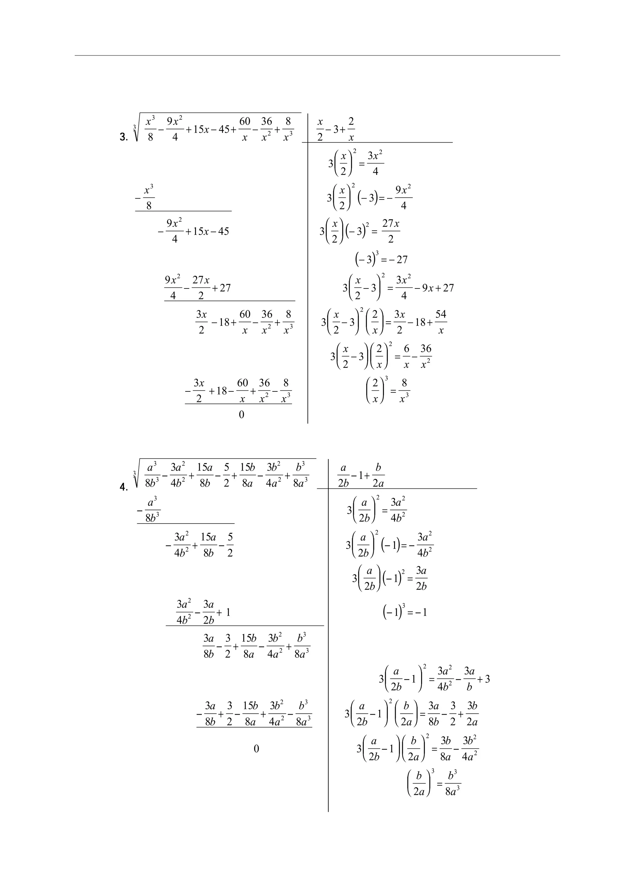 3.3.3.3.3.
( )
( )
( )
x x
x
x x x
x
x
x x
x x x
x
x
x x
x x x x
x
x
x x x
x
3 2
2 3
3
2 2
3 2 2
2
2
3
2 2 2
2 3
8
9
4
15 45
60 36 8
2
3
2
3
2
3
4
8
3
2
3
9
4
9
4
15 45 3
2
3
27
2
3 27
9
4
27
2
27 3
2
3
3
4
9 27
3
2
18
60 36 8
3
2
− + − + − + − +





 =
−





 − = −
− + −





 − =
− = −
− + −





 = − +
− + − + −











 = − +
−











 = −
− + − + −





 =
3
2 3
2
18
54
3
2
3
2 6 36
3
2
18
60 36 8 2 8
0
2
2
2
2 3
3
3
x
x
x
x
x x x
x
x x x x x
4.4.4.4.4.
( )
( )
( )
a
b
a
b
a
b
b
a
b
a
b
a
a
b
b
a
a
b
a
b
a
b
a
b
a
b
a
b
a
b
a
b
a
b
a
b
a
b
a
b
3
3
2
2
2
2
3
3
3
3
3
2 2
2
2
2
2 2
2
2
2
2
3
8
3
4
15
8
5
2
15
8
3
4 8 2
1
2
8
3
2
3
4
3
4
15
8
5
2
3
2
1
3
4
3
2
1
3
2
3
4
3
2
1 1 1
3
8
3
2
− + − + − + − +
−





 =
− + −





 − = −





 − =
− + − = −
− +
15
8
3
4 8
3
2
1
3
4
3
3
3
8
3
2
15
8
3
4 8
3
2
1
2
3
8
3
2
3
2
0 3
2
1
2
3
8
3
4
2 8
2
2
3
3
2 2
2
2
2
3
3
2
2 2
2
3 3
b
a
b
a
b
a
a
b
a
b
a
b
a
b
b
a
b
a
b
a
a
b
b
a
a
b
b
a
a
b
b
a
b
a
b
a
b
a
b
− +
−





 = − +
− + − + − −











 = − +
−











 = −





 =
a3
 
