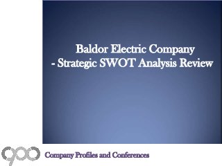 Baldor Electric Company
- Strategic SWOT Analysis Review
Company Profiles and Conferences
 