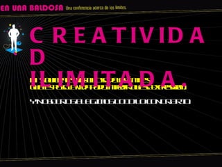 CREATIVIDAD ILIMITADA. Ni siquiera el màs obtuso de los lìmites que les puso la vida pudo impedir que se expresaran. Y NOSOTROS ELEGIMOS TODO LO CONTRARIO. 