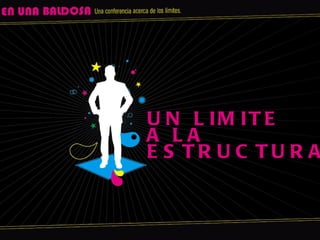 UN LIMITE A LA ESTRUCTURA 