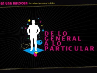 DE LO GENERAL A LO PARTICULAR 