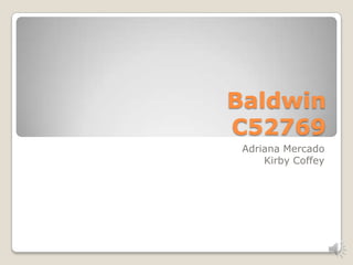 Baldwin
C52769
 Adriana Mercado
     Kirby Coffey
 