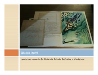 Handwritten manuscript for Cinderella, Salvador Dali’s Alice in Wonderland
Unique Items
 