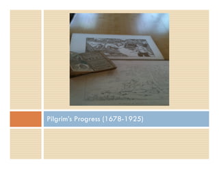 Pilgrim’s Progress (1678-1925)
 