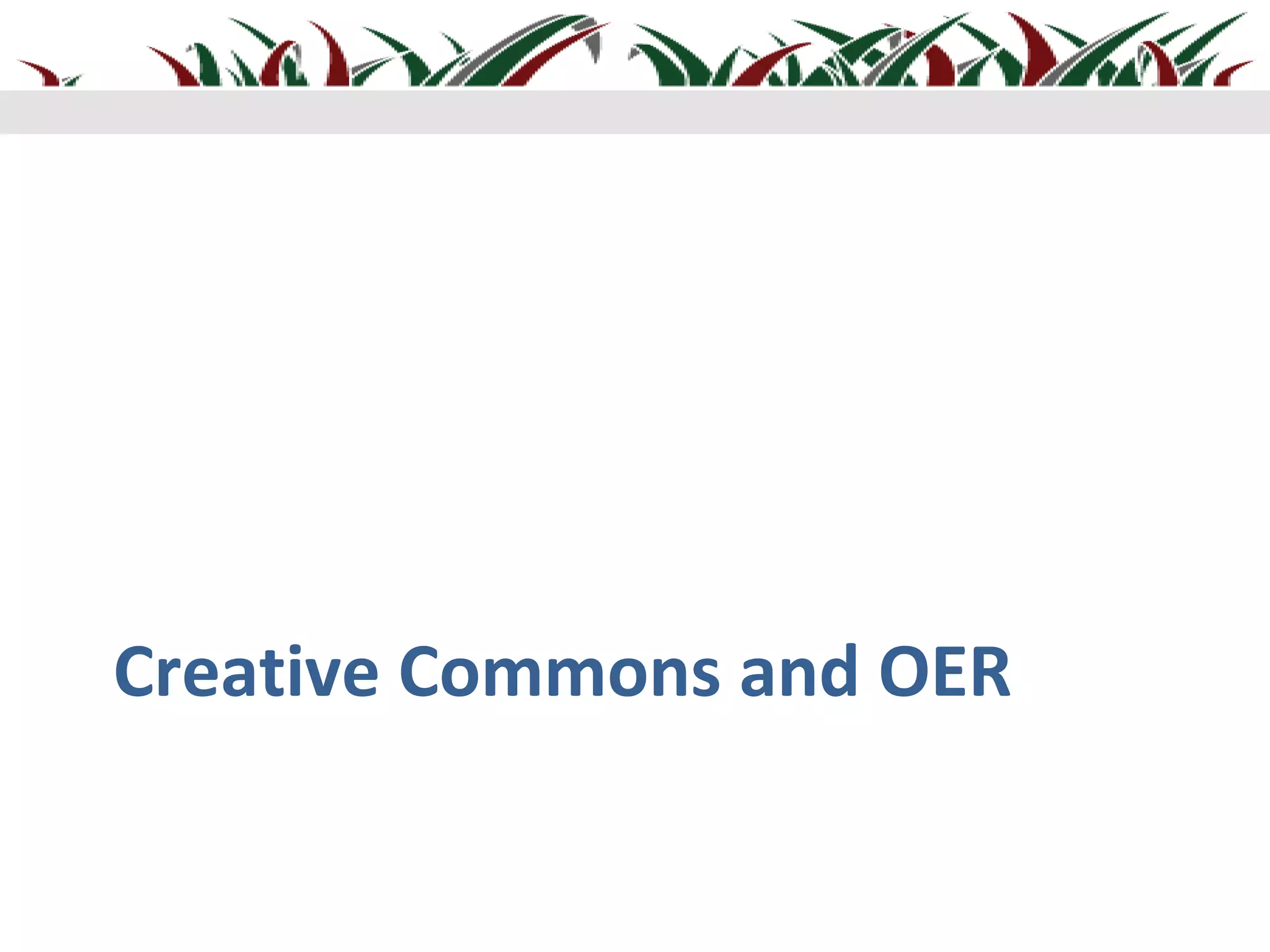 Creative Commons and OER
 
