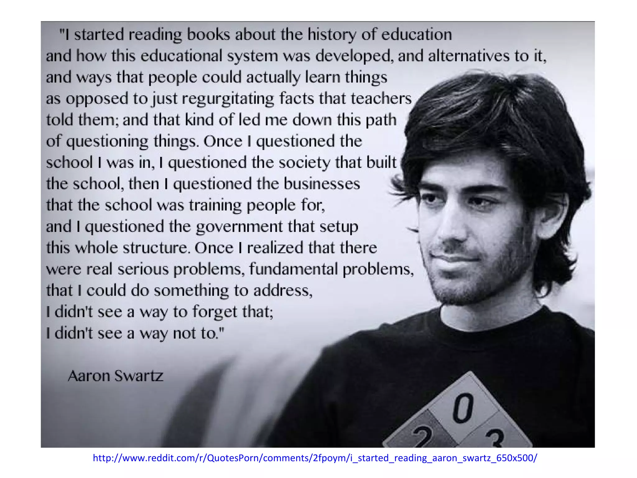 http://www.reddit.com/r/QuotesPorn/comments/2fpoym/i_started_reading_aaron_swartz_650x500/
 