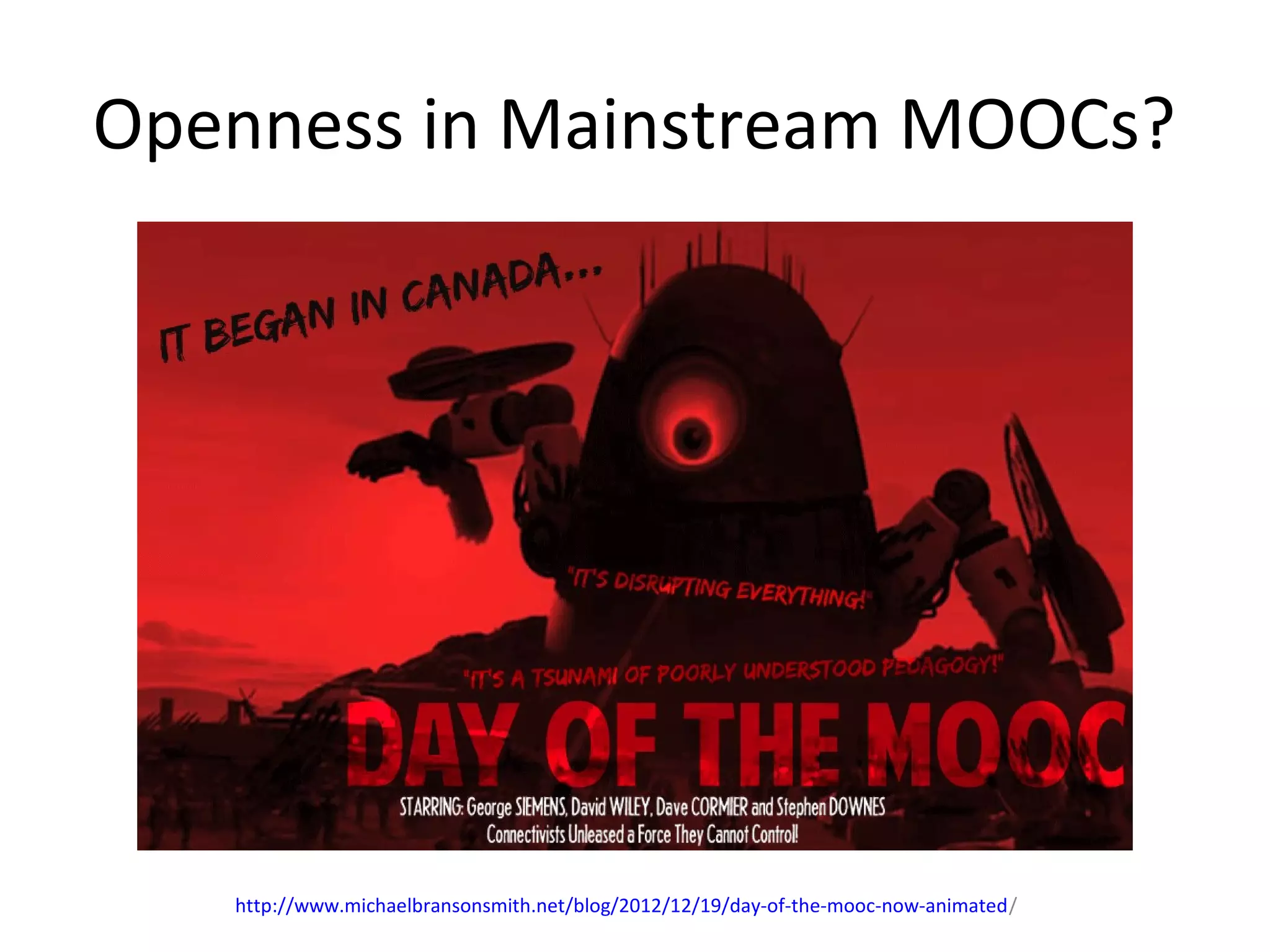 Openness in Mainstream MOOCs?
http://www.michaelbransonsmith.net/blog/2012/12/19/day-of-the-mooc-now-animated/
 