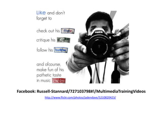 Facebook: Russell-Stannard/727103798#!/MultimediaTrainingVideos<br />http://www.flickr.com/photos/jadendave/5210820423/<br />