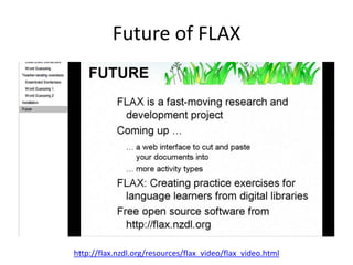 Future of FLAX<br />http://flax.nzdl.org/resources/flax_video/flax_video.html<br />
