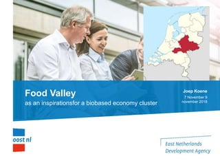 Food Valley
as an inspirationsfor a biobased economy cluster
Joep Koene
7 November 9
november 2018
 