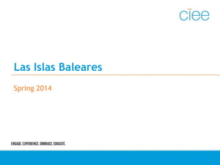 Las Islas Baleares
Spring 2014
 