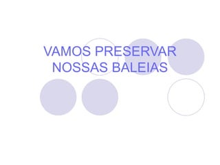 VAMOS PRESERVAR NOSSAS BALEIAS 