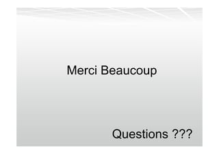 Merci Beaucoup




       Questions ???
 