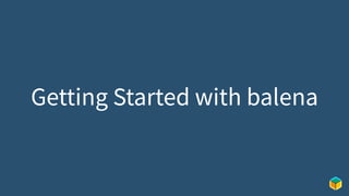 Getting Started with balena
 