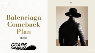 Balenciaga
Comeback
Plan
11.29.23
➻
 