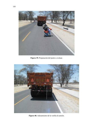 132
Figura 39. Preparación del punto a evaluar.
Figura 40. Adosamiento de la varilla al camión.
 