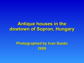 Antique houses in the dowtown of Sopron, Hungary Photographed by Ivan Szedo 2009 