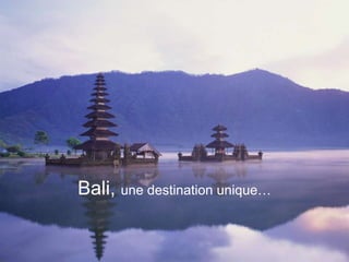 Bali, une destination unique… 