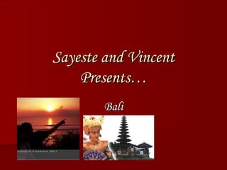 Sayeste and Vincent Presents… Bali 