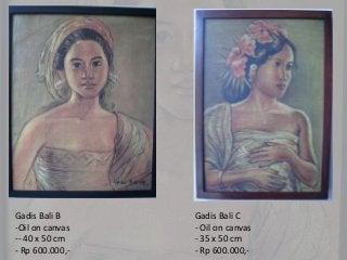 Gadis Bali B
-Oil on canvas
-- 40 x 50 cm
- Rp 600.000,-
Gadis Bali C
- Oil on canvas
- 35 x 50 cm
- Rp 600.000,-
 