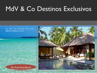 MdV & Co Destinos Exclusivos

!"#$ %&'()$ *#(#$ +&,3(04#($ +)$ %#$ &,%#8$
[9;&5).$+),#20.1$2$-).#




       Ver Kura Kura Resort
 