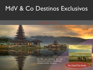 MdV & Co Destinos Exclusivos




          !"#$ %&'()$ *#(#$ +),-#.,#($ +)%$ /0)%1$ 2$
          +&,3(04#($+)$%#$-#%5#$2$()%#6$+)%$714)%8
          !"#$%&'($)*+,$%&'-(./'&0,)"
                                                        Ver Hotel The Amala
 