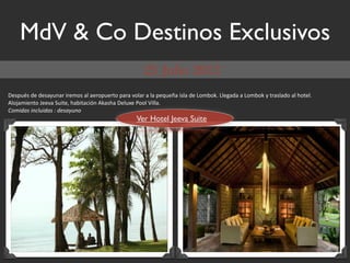 MdV & Co Destinos Exclusivos

!),*09,$+)$+),#20.#($&()51,$#%$#)(1*0)(41$*#(#$/1%#($#$%#$*)A0)B#$&,%#$+)$M15'1N8$M%);#+#$#$M15'1N$2$4(#,%#+1$#%$714)%8$
O%1D#5&).41$H))/#$P0&4)<$7#'&4#-&=.$ON#,7#$!)%06)$G11%$Q&%%#8
!"#$%&'($)*+,$%&'(-(%/'&0,)"
                                                  Ver Hotel Jeeva Suite
 