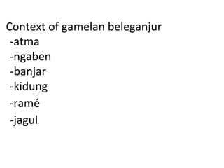 Context of gamelan beleganjur -atma -ngaben -banjar -kidung -ramé -jagul 