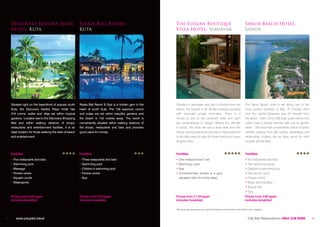 Discovery Kartika Plaza                              Risata Bali Resort,                                The Elysian Boutique                                                  Sanur Beach Hotel,
    Hotel, Kuta                                          Kuta                                               Villa Hotel, Seminyak                                                 Sanur




    Situated right on the beachfront of popular south    Risata Bali Resort & Spa is a hidden gem in the    Situated in Seminyak and just 5 minutes from the                       The Sanur Beach hotel is set along one of the
    Kuta, the Discovery Kartika Plaza Hotel has          heart of south Kuta. The 139 spacious rooms        beach, the Elysian is an all-villa boutique property                   most pristine beaches in Bali, 15 minutes drive
    318 rooms, suites and villas set within tropical     and suites are set within beautiful gardens and    with secluded private pool-villas. There is a                          from the capital Denpasar and 25 minutes from
    gardens. Located next to the Discovery Shopping      the beach is 100 metres away. The resort is        choice of one or two bedroom villas and each                           the airport. Each of the 238 large guest rooms and
    Mall and within walking distance of shops,           conveniently situated within walking distance of   are contemporary in design offering the ultimate                       suites have a private balcony with sea or garden
    restaurants and entertainment facilities, it is an   the shops, restaurants and bars and provides       in luxury. The villas are just a short walk from the                   views. The resort has an extensive choice of sports
    ideal location for those seeking the best of beach   good value for money.                              shops, trendy restaurants and bars in Seminyak and                     facilities ranging from kite surfing, parasailing and
    and entertainment.                                                                                      is the ideal place to stay for those looking for luxury                windsurfing, making this an ideal resort for both
                                                                                                            at great value.                                                        couples and families.



    Facilities                                           Facilities                                         Facilities                                                             Facilities
    • Five restaurants and bars                          • Three restaurants and bars                       • One restaurant and bar                                               • Six restaurants and bars
    • Swimming pool                                      • Swimming pool                                    • Swimming pool                                                        • Two swimming pools
    • Massage                                            • Children’s swimming pool                         • Spa                                                                  • Children’s swimming pool
    • Fitness centre                                     • Fitness centre                                   • Complimentary access to a gym                                        • Two tennis courts
    • Squash courts                                      • Spa                                                (situated 100m from the villas)                                      • Fitness centre
    • Watersports                                                                                                                                                                  • Water sport facilities
                                                                                                                                                                                   • Bicycle hire
                                                                                                                                                                                   • Spa
    Prices from £39*pppn                                 Prices from £22*pppn                               Prices from £119*pppn                                                 Prices from £35*pppn
    includes breakfast                                   includes breakfast                                 includes breakfast                                                    includes breakfast

                                                                                                            *All prices are per person per night and based on twin-share in the lowest room category.



7
9       www.peoples.travel
        www.etours-thailand.com                                                                                                                                                      Call Bali Reservations 0844 248 6098                   8
                                                                                                                                                                                                                                           10
 