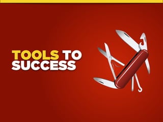 TOOLS TO
SUCCESS
 