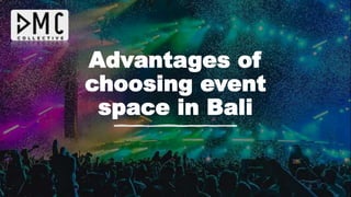 Advantages of
choosing event
space in Bali
 