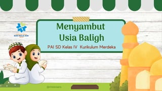 @misteraans
PAI SD Kelas IV Kurikulum Merdeka
Menyambut
Usia Baligh
 
