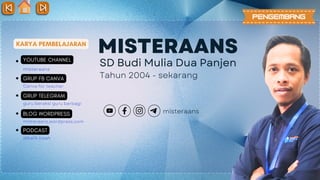 MISTERAANS
SD Budi Mulia Dua Panjen
Tahun 2004 - sekarang
misteraans
KARYA PEMBELAJARAN
YOUTUBE CHANNEL
misteraans
GRUP FB CANVA
Canva for teacher
GRUP TELEGRAM
guru beraksi guru berbagi
BLOG WORDPRESS
misteraans.wordpress.com
PODCAST
dibalik kisah
PENGEMBANG
 