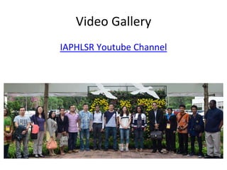 Video Gallery
IAPHLSR Youtube Channel
 