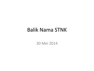 Balik Nama STNK
30 Mei 2014
 