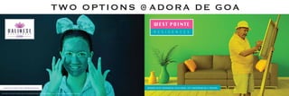TWO OPTIONS @ ADORA DE GOA
India’s first Spa Residences! Homes with expensive features, yet inexpensively priced.
Balinese Residences is part of the Master Plan at Adora de Goa. Adora de Goa is a multi-phased development. Buildings, amenities and facilities will be developed in a phased manner. Master plan is an indicative digital rendering of all phases post completion.
 