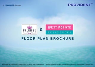 RERA Regn. No.: PRGO09180612,PRGO02190645. For details, https://rera.goa.gov.in. | Balinese Residences and West Pointe Residences are part of the master plan at Adora De Goa.
F L O O R P L A N B R O C H U R E
 