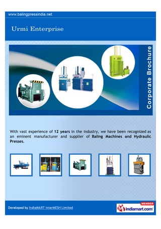 With vast experience of 12 years in the industry, we have been recognized as
an eminent manufacturer and supplier of Baling Machines and Hydraulic
Presses.
 