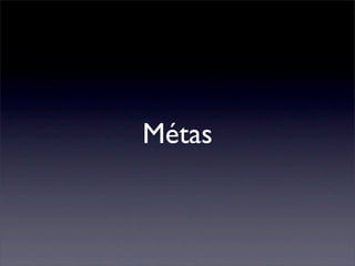 Métas
 
