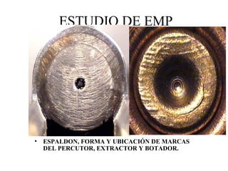 ESTUDIO DE EMP
• ESPALDON, FORMA Y UBICACIÓN DE MARCAS
DEL PERCUTOR, EXTRACTOR Y BOTADOR.
 