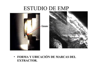 ESTUDIO DE EMP
• FORMA Y UBICACIÓN DE MARCAS DEL
EXTRACTOR.
 