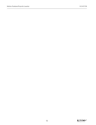 Ballistic Pendulum/Projectile Launcher        012-05375B




                                                      ®
                                         12
 