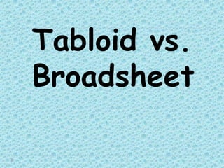 Tabloid vs.
Broadsheet
 
