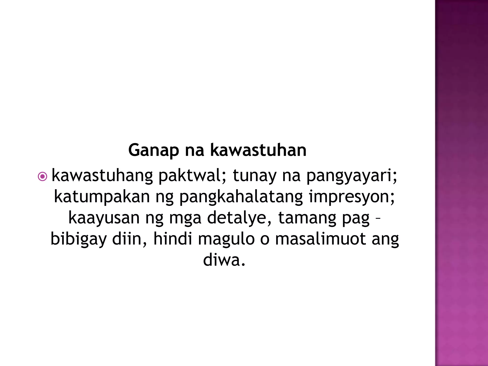 Ganap na kawastuhan
 kawastuhang paktwal; tunay na pangyayari;
  katumpakan ng pangkahalatang impresyon;
    kaayusan ng mga detalye, tamang pag –
  bibigay diin, hindi magulo o masalimuot ang
                      diwa.
 