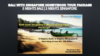 BALI WITH SINGAPORE HONEYMOON TOUR PACKAGE
3 NIGHTS BALI | 3 NIGHTS SINGAPORE
 