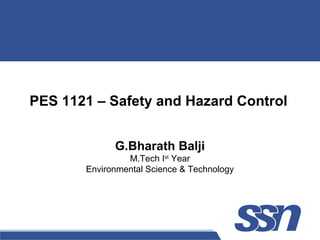 PES 1121 – Safety and Hazard Control
G.Bharath Balji
M.Tech Ist
Year
Environmental Science & Technology
 
