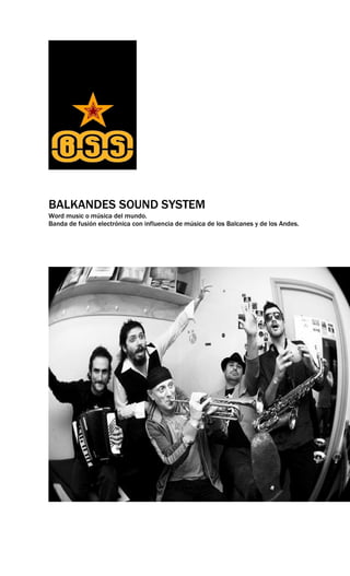 BALKANDES SOUND SYSTEM
Word music o música del mundo.
Banda de fusión electrónica con influencia de música de los Balcanes y de los Andes.
 