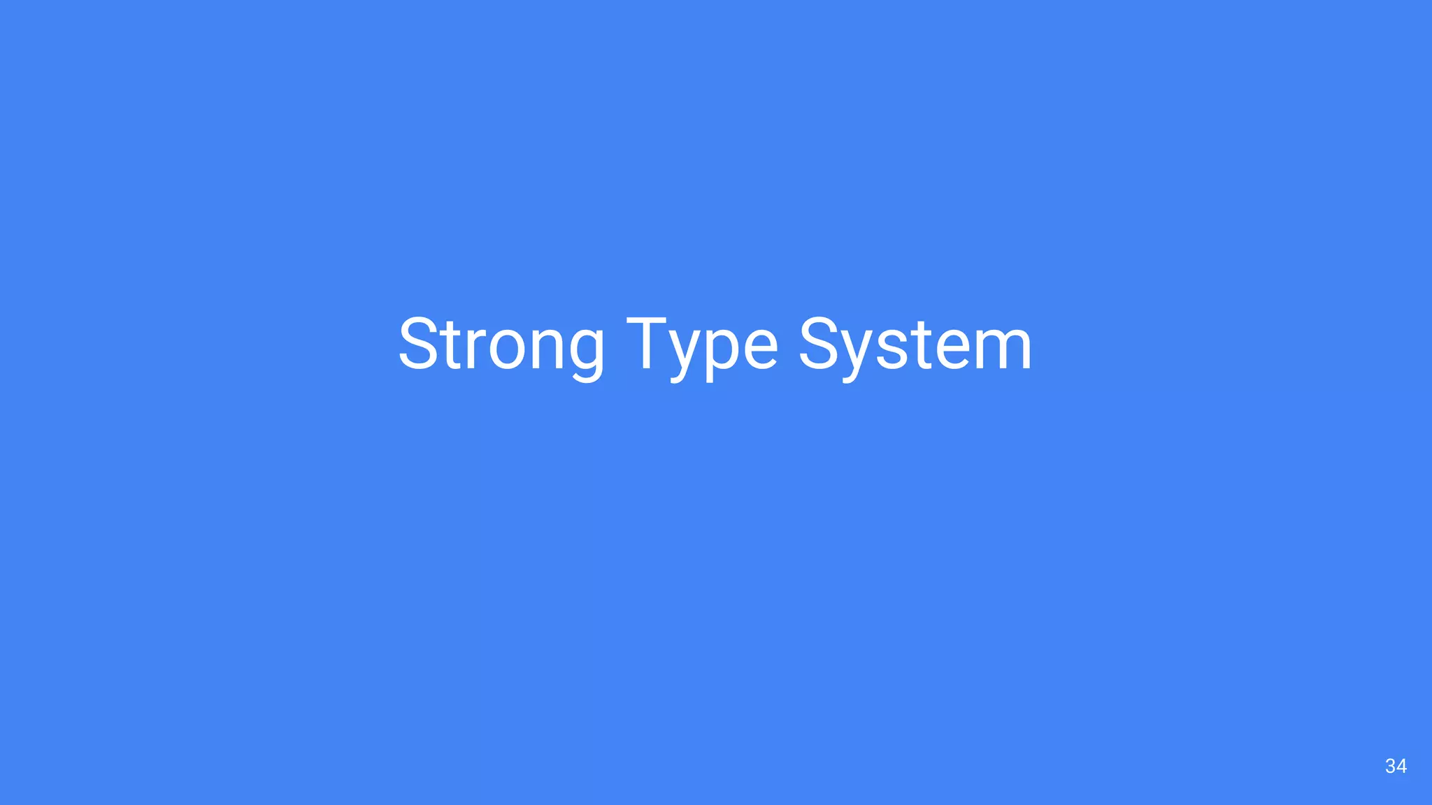 34
Strong Type System
 